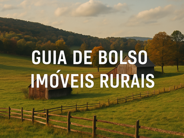 Compra e Venda de Imóveis Rurais: Guia de Bolso